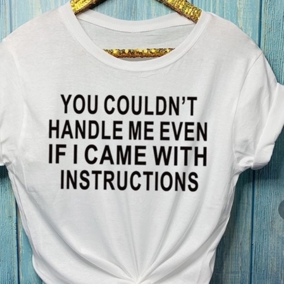 Brand new tee “ You couldn’t handle me even if...” - Picture 2 of 4
